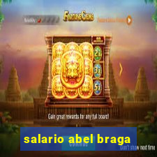 salario abel braga